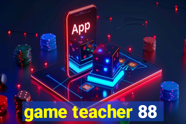 game teacher 88